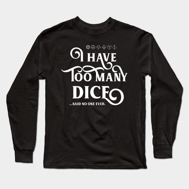 I Have Too Many Dice Said No One Ever Meme TRPG Tabletop RPG Gaming Addict Long Sleeve T-Shirt by dungeonarmory